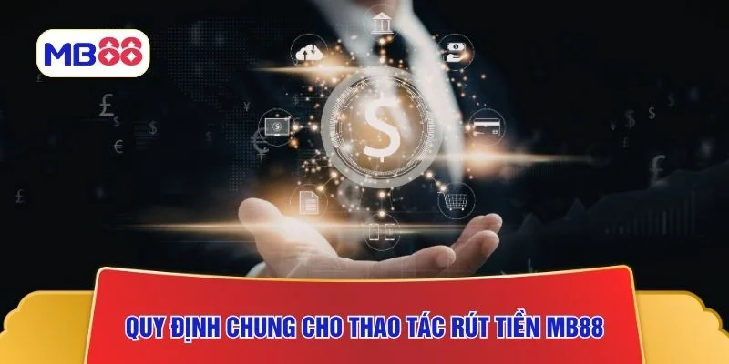 Quy định chung cho thao tác rút tiền MB88