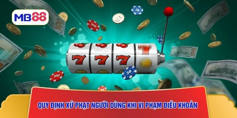 Quy định xử phạt người dùng khi vi phạm điều khoản